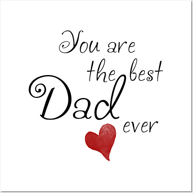 You are the best Dad ever Wall Art by Hispaniola-Fineart